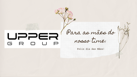 Dia das Mães no UPPER GROUP celebra histórias de cuidado, afeto e reconhecimento
